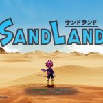 SAND LAND-サンドランド-のゲームが発売しました　めっちゃくちゃ楽しい砂漠の大冒険！